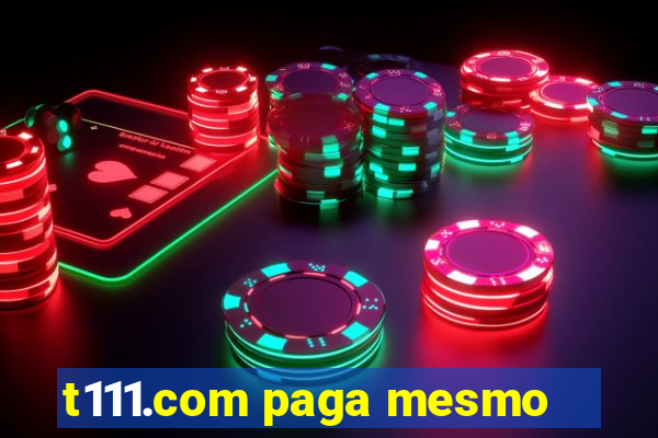 t111.com paga mesmo